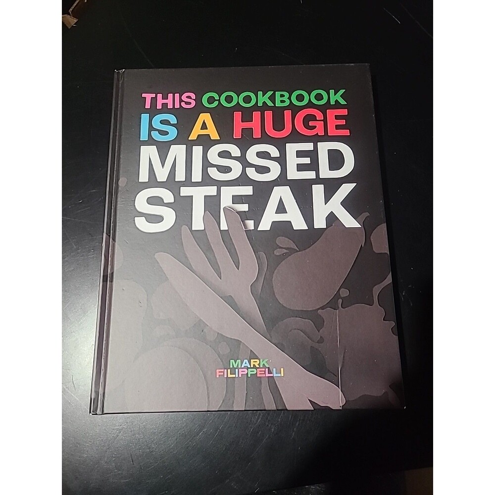 A HUGE MISSED STEAK COOKBOOK by Mark Filippelli